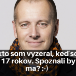 Takto som vyzeral, keď som mal 17 rokov. Spoznali by ste ma- –)