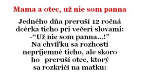 Vtip Dňa: Mama a otec, už nie som panna