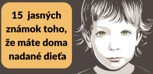 15 ranných, no jasných známok toho, že máte doma nadané dieťa. Všímajte si tieto znaky na vašom dieťati