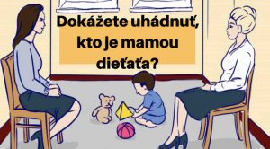 Skontrolujte svoju intuíciu odpovedaním na jednoduchú otázku. Viete zistiť, kto je mamičkou dieťaťa?