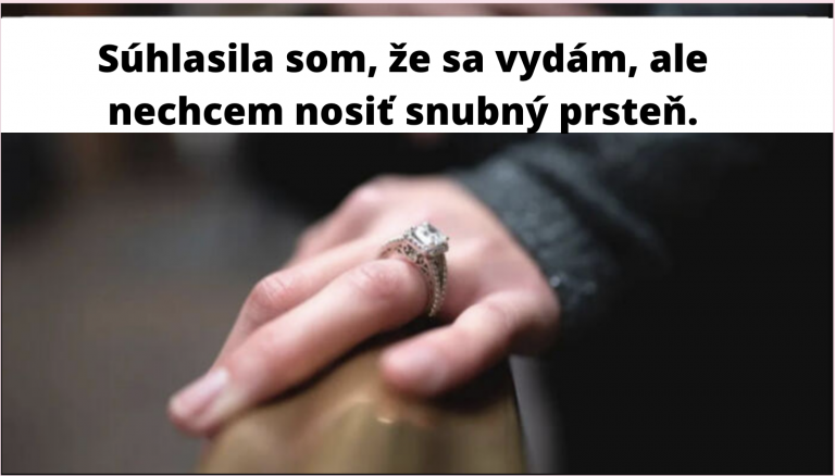 Príbeh: „Súhlasila som, že sa vydám, ale nechcem nosiť snubný prsteň. Neviem, ako to povedať budúcemu manželovi.“