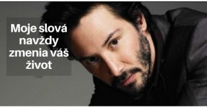 Herec Keanu Reeves šokuje svet ďalšou silnou spoveďou. Tieto slová sa vám zaryju do hlavy a srdca