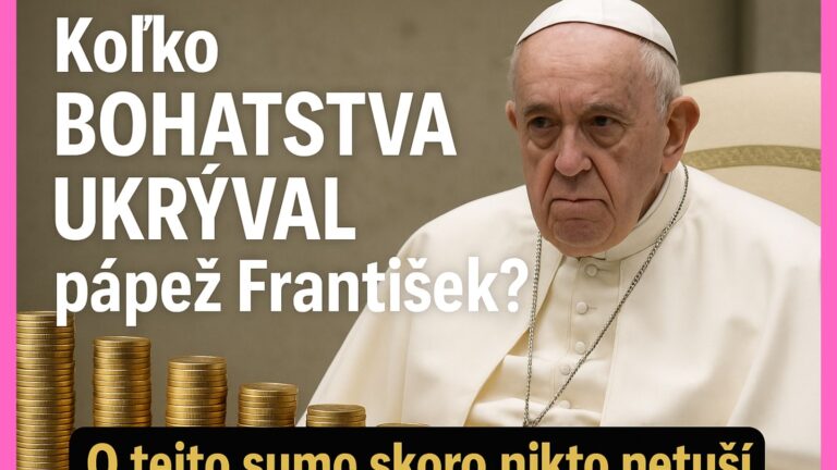 Koľko BOHASTVA UKRÝVAL pápež František? O tejto sume skoro nikto netuší