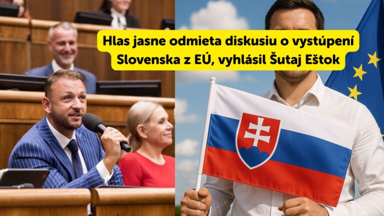 AKTUÁLNE: Hlas jasne odmieta diskusiu o vystúpení Slovenska z EÚ, vyhlásil Šutaj Eštok