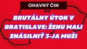 MIMORAIDNE: Hrôza v Bratislave. 21-ROČNÚ ŽENU mali ZNÁSILNIŤ traja muži, podali jej neznámu látku